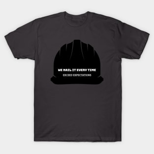 We Nail It Every Time exceed expectations construction T-Shirt